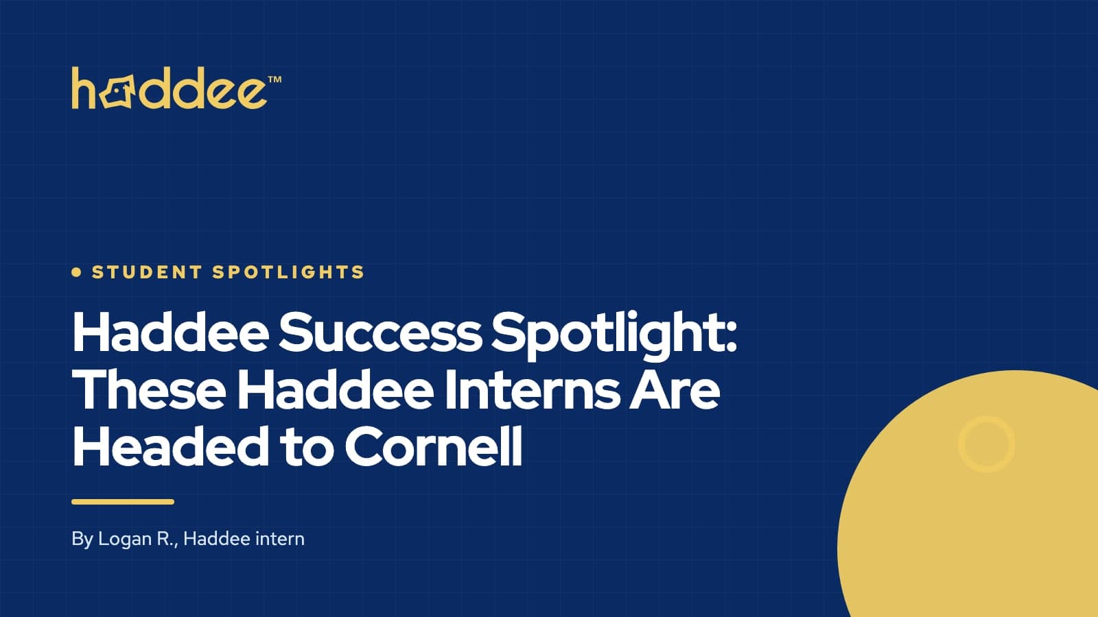 Haddee cover card with the title “Haddee Success Spotlight: These Haddee Interns Are Headed to Cornell”