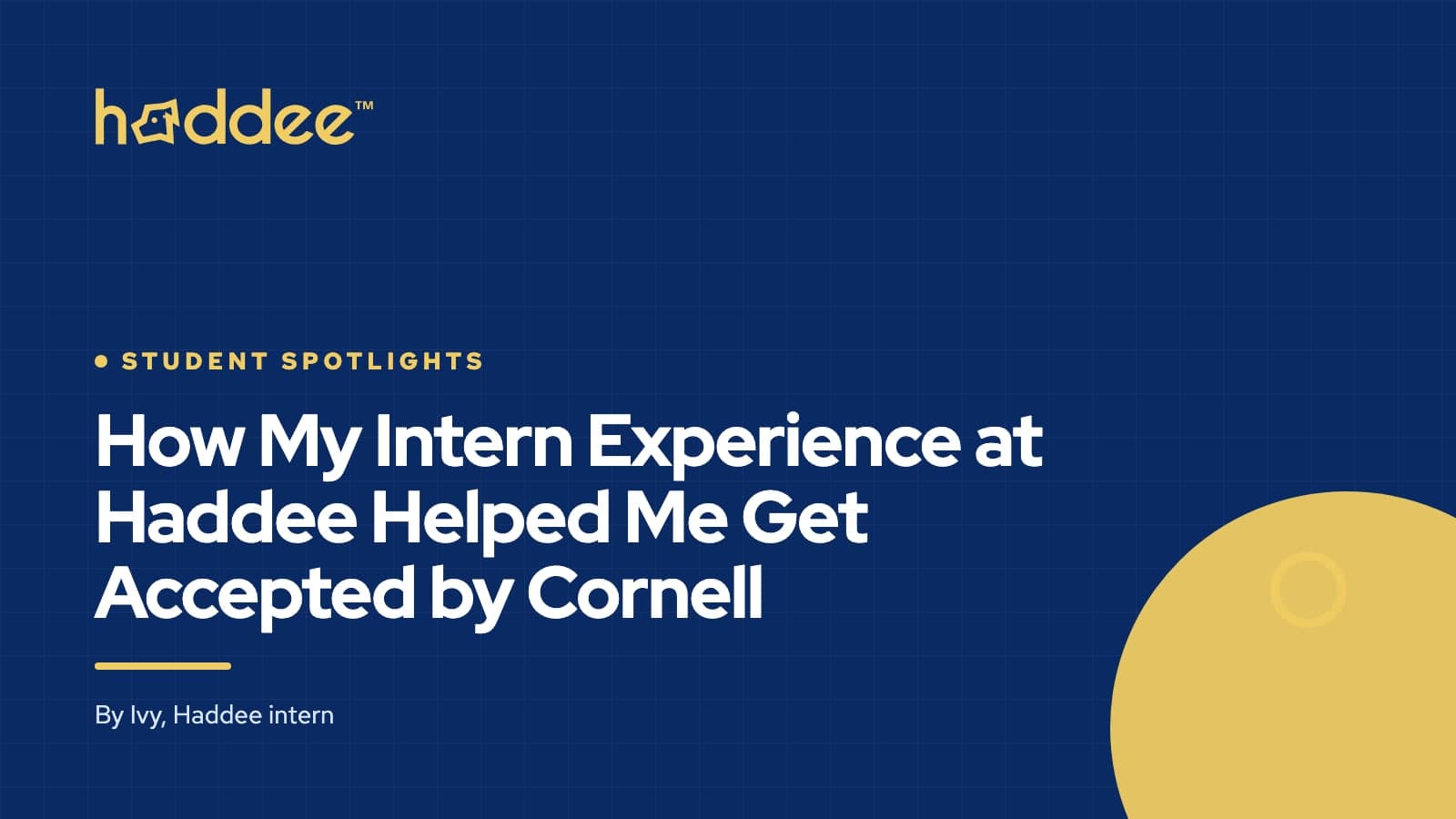Haddee cover card with the title “How My Intern Experience at Haddee Helped Me Get Accepted by Cornell”